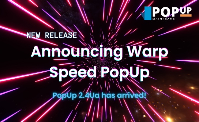 text: announcing warp speed popup. PopUp 2.4Ua has arrived! Image: travelling fast through space.